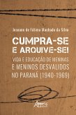 Cumpra-se e arquive-se! - vida e educação de meninas e meninos desvalidos no Paraná (1940-1969) (eBook, ePUB)