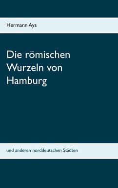 Die römischen Wurzeln von Hamburg (eBook, ePUB) - Ays, Hermann
