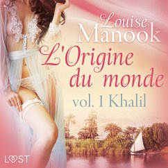 L'Origine du monde vol. 1 : Khalil – Une nouvelle érotique (MP3-Download) - Manook, Louise