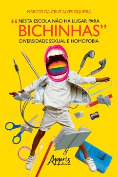 Nesta Escola não há Lugar para Bichinhas: Diversidade Sexual e Homofobia (eBook, ePUB) - da Siqueira, Marcos Cruz Alves