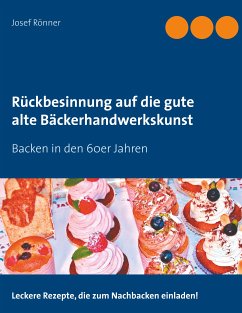 Rückbesinnung auf die gute alte Bäckerhandwerkskunst (eBook, ePUB) - Rönner, Josef