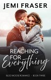 Reaching For Everything (Bloo Moose Romance, #3) (eBook, ePUB) Reaching For Everything (Bloo Moose Romance, #3) (eBook, ePUB)