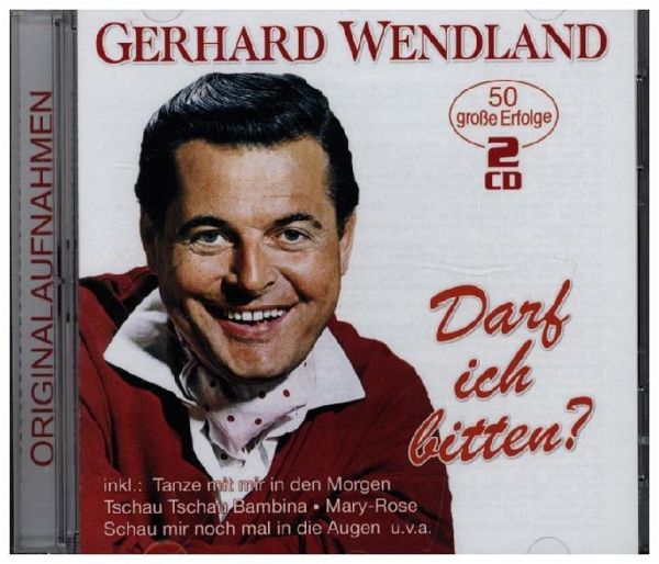 Darf Ich Bitten?-50 Grosse Erfolge von Gerhard Wendland auf Audio CD -  Portofrei bei bücher.de