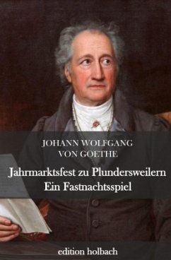 Jahrmarktsfest zu Plundersweilern. Ein Fastnachtsspiel - Goethe, Johann Wolfgang von
