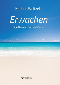 Erwachen - Eine Reise in Corona-Zeiten - Weitzels, Kristine