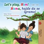 Let&quote;s Play, Mom! Mama, hajde da se igramo! (eBook, ePUB)