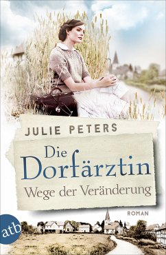 Die Dorfärztin - Wege der Veränderung / Eine Frau geht ihren Weg Bd.2 (eBook, ePUB) - Peters, Julie