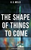 The Shape of Things To Come - A Science Fiction Classic (eBook, ePUB)