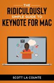 The Ridiculously Simple Guide to Keynote For Mac: Creating Presentations On Your Mac (eBook, ePUB)