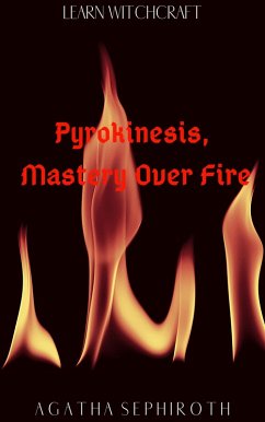 Pyrokinesis, Mastery Over Fire (Learn Witchcraft, #2) (eBook, ePUB) - Sephiroth, Agatha