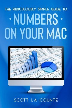 The Ridiculously Simple Guide To Numbers For Mac (eBook, ePUB) - Counte, Scott La