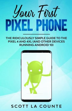 Your First Pixel Phone: The Ridiculously Simple Guide to the Pixel 4 and 4XL (and Other Devices Running Android 10) (eBook, ePUB) - Counte, Scott La