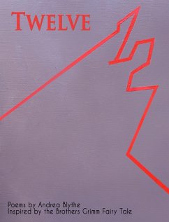 Twelve: Poems Inspired by the Brothers Grimm Fairy Tale (eBook, ePUB) - Blythe, Andrea