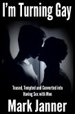 I'm Turning Gay: Teased, Tempted and Converted into Having Sex with Men (eBook, ePUB)