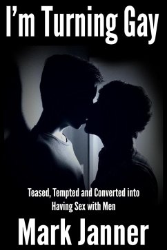 I'm Turning Gay: Teased, Tempted and Converted into Having Sex with Men (eBook, ePUB) - Janner, Mark