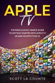Apple TV: A Ridiculously Simple Guide to Getting Started with Apple TV 4K and HD with TVOS 13 (eBook, ePUB)
