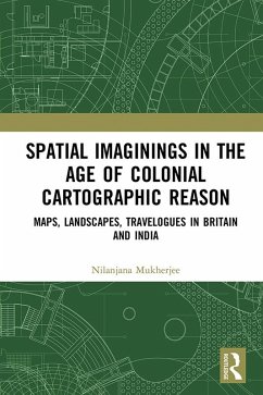Spatial Imaginings in the Age of Colonial Cartographic Reason (eBook, ePUB) - Mukherjee, Nilanjana