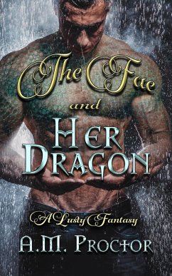 The Fae and Her Dragon (eBook, ePUB) - Proctor, A. M. The Fae and Her Dragon (eBook, ePUB) - Proctor, A. M.