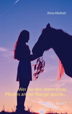 Wer nie den Atem eines Pferdes an der Wange spürte... (eBook, ePUB) - Kliefoth, Alma