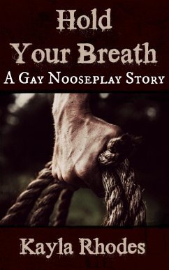 Hold Your Breath: A Gay Nooseplay Story (eBook, ePUB) - Rhodes, Kayla