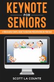 Keynote For Seniors: A Ridiculously Simple Guide to Creating a Presentation On Your Mac (eBook, ePUB)