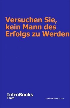Versuchen Sie, kein Mann des Erfolgs zu werden (eBook, ePUB) - Team, IntroBooks