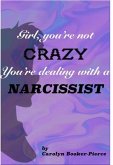 Girl, You're Not Crazy. You're Dealing With a Narcissist (eBook, ePUB)