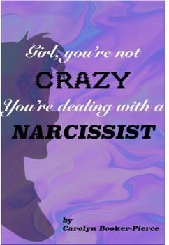 Girl, You're Not Crazy. You're Dealing With a Narcissist (eBook, ePUB) - Booker-Pierce, Carolyn