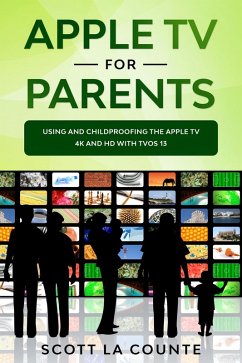 Apple TV For Parents: Using and Childproofing the Apple TV 4K and HD With tvOS 13 (eBook, ePUB) - Counte, Scott La