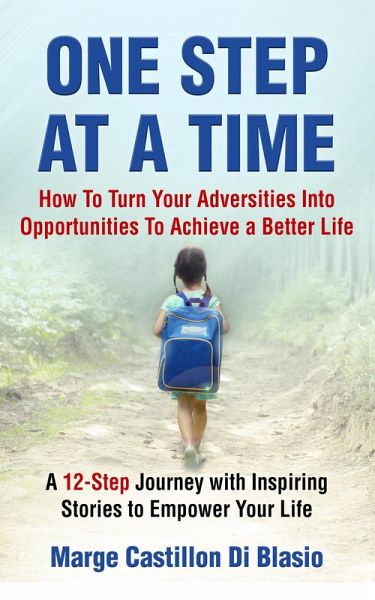 One Step At A time: How To Turn Your Adversities Into Opportunities To Achieve a Better Life (eBook, ePUB) One Step At A time: How To Turn Your Adversities Into Opportunities To Achieve a Better Life (eBook, ePUB)