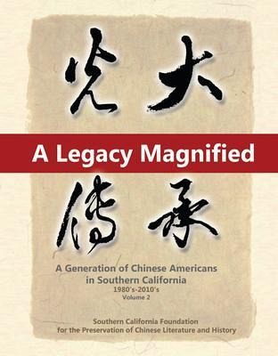 A Legacy Magnified: A Generation of Chinese Americans in Southern California (1980's ~ 2010's) (eBook, ePUB)