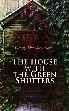 The House with the Green Shutters (eBook, ePUB) - Brown, George Douglas