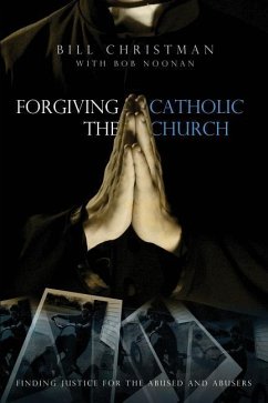 Forgiving the Catholic Church - Christman, Bill