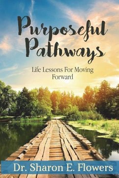 Purposeful Pathways: Life Lessons For Moving Forward - Flowers, Sharon E.