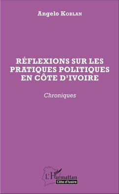 Réflexions sur les pratiques politiques en Côte d'Ivoire - Koblan, Angelo