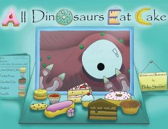 All Dinosaurs Eat Cake: A picture book about dinosaurs and cake - Stabler, Philip