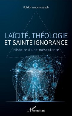 Laïcité, théologie et sainte ignorance - Vandermeersch, Patrick