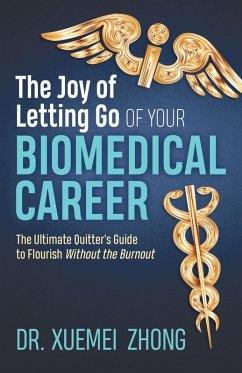 The Joy of Letting Go of Your Biomedical Career (eBook, ePUB) - Zhong, Xuemei