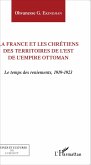 La France et les chrétiens des territoires de l'Est de l'Empire ottoman