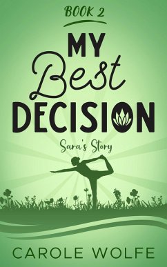 My Best Decision - Sara's Story (My Best Series, #2) (eBook, ePUB) - Wolfe, Carole