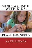 More Worship With Kids!: Planting Seeds