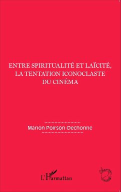 Entre spiritualité et laïcité, la tentation iconoclaste du cinéma - Poirson-Dechonne, Marion