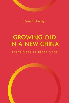 Growing Old in a New China: Transitions in Elder Care - Keimig, Rose K.