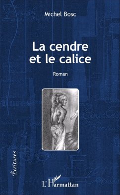 La cendre et le calice - Bosc, Michel