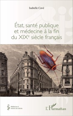 Etat, santé publique et médecine à la fin du XIXe siècle français - Cavé, Isabelle