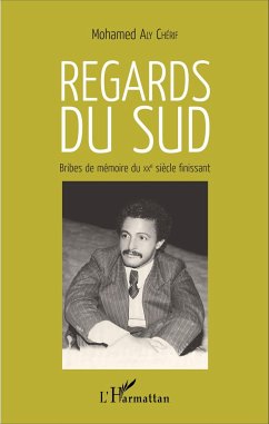 Regards du sud. Bribes de mémoire du XXè siècle finissant - Aly Chérif, Mohamed