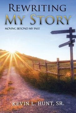 Rewriting My Story: Moving Beyond My Past - Hunt, Kevin