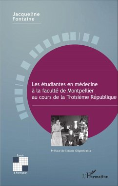 Les étudiantes en médecine à la faculté de Montpellier au cours de la Troisième République - Fontaine, Jacqueline