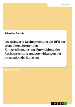 Die geänderte Rechtsprechung des BFH zur grenzüberschreitenden Konzernfinanzierung. Entwicklung der Rechtsprechung und Auswirkungen auf internationale Konzerne - Bartels, Sebastian