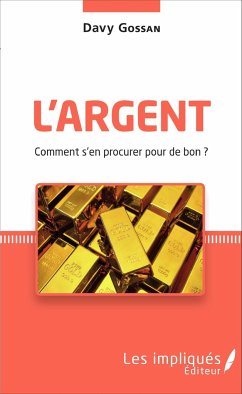 L'argent comment s'en procurer pour de bon ? - Gossan, Davy